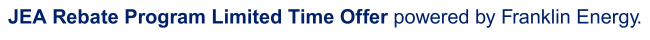 JEA Rebate Program Limited Time Offer powered by Franklin Energy